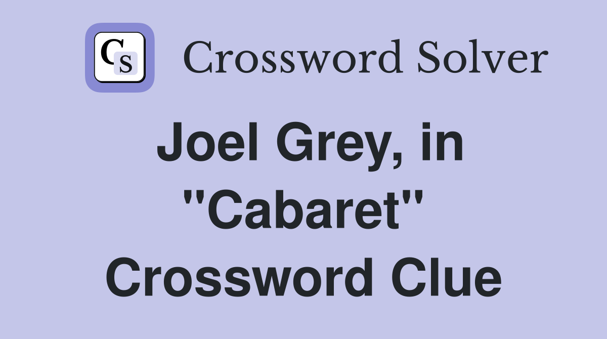 Joel Grey, in "Cabaret" Crossword Clue