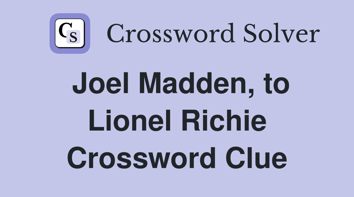Joel Madden, to Lionel Richie Crossword Clue