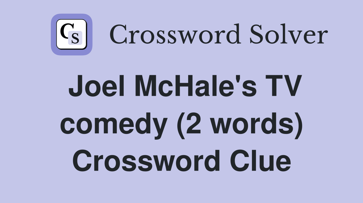 Joel McHale's TV comedy (2 words) Crossword Clue