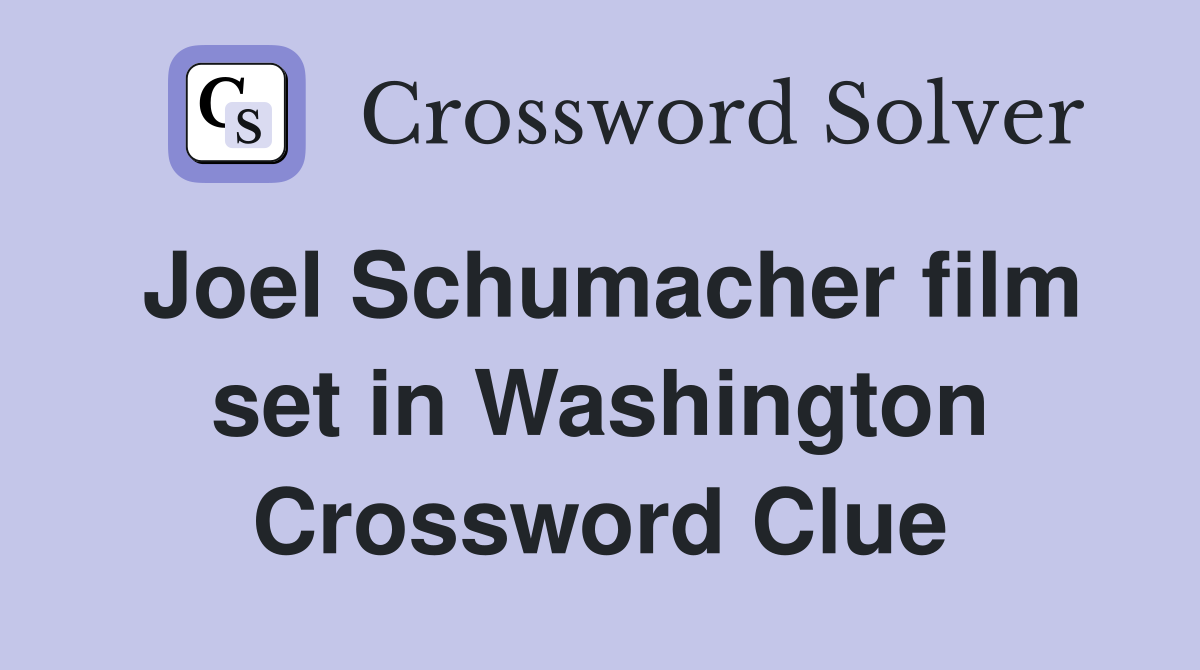 Joel Schumacher film set in Washington Crossword Clue