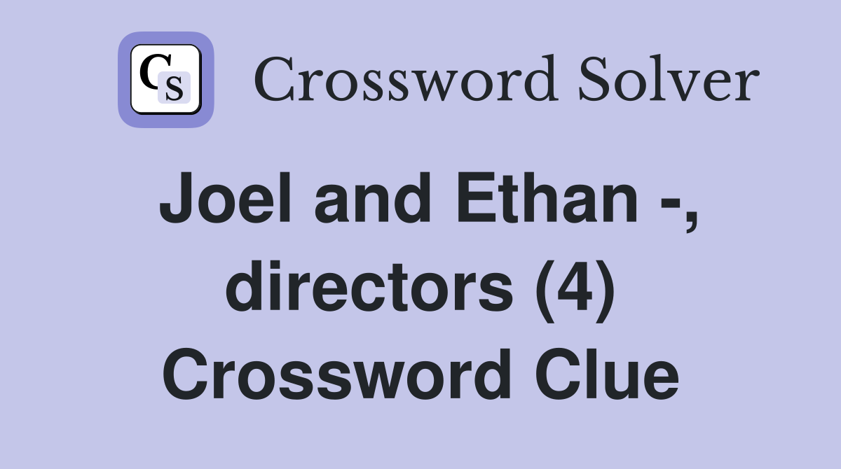 Joel and Ethan -, directors (4) Crossword Clue