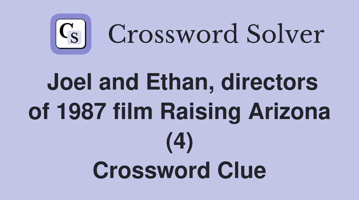 Joel and Ethan, directors of 1987 film Raising Arizona (4) Crossword Clue