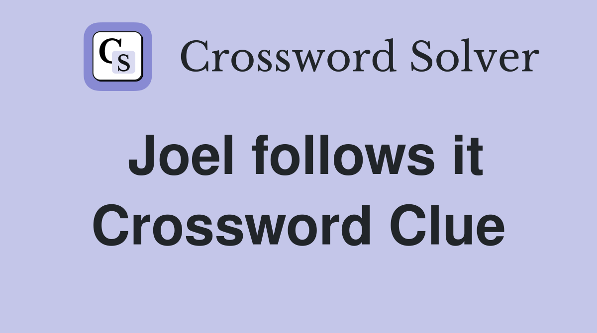 Joel follows it Crossword Clue