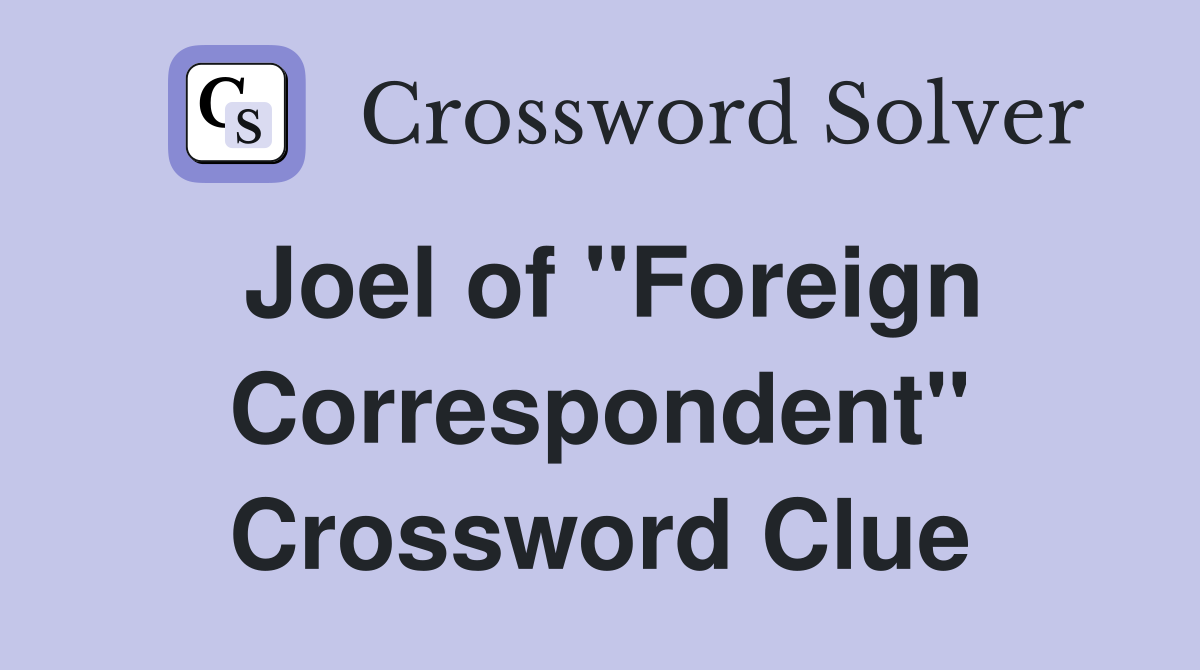 Joel of "Foreign Correspondent" Crossword Clue