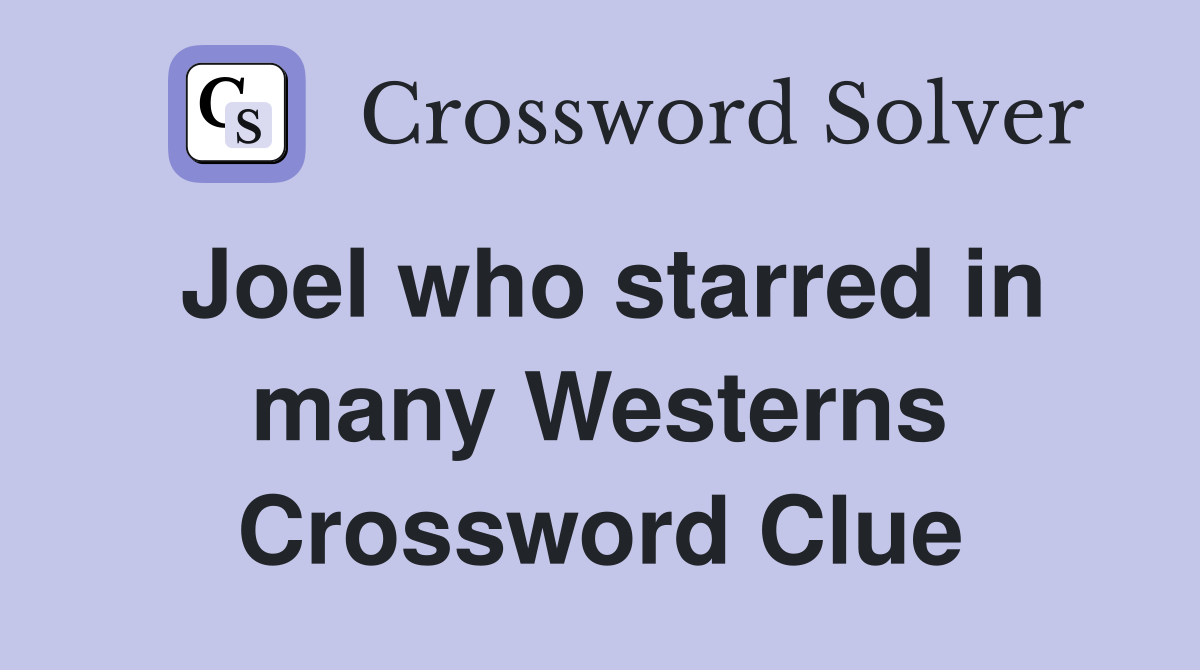 Joel who starred in many Westerns Crossword Clue