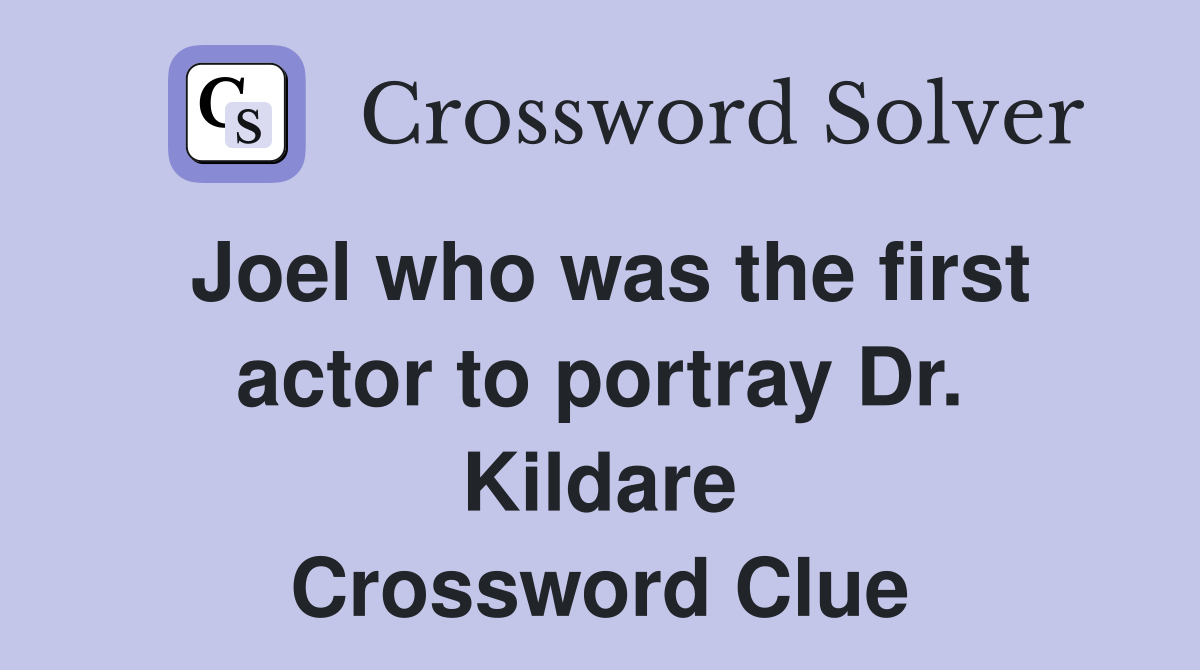 Joel who was the first actor to portray Dr. Kildare Crossword Clue