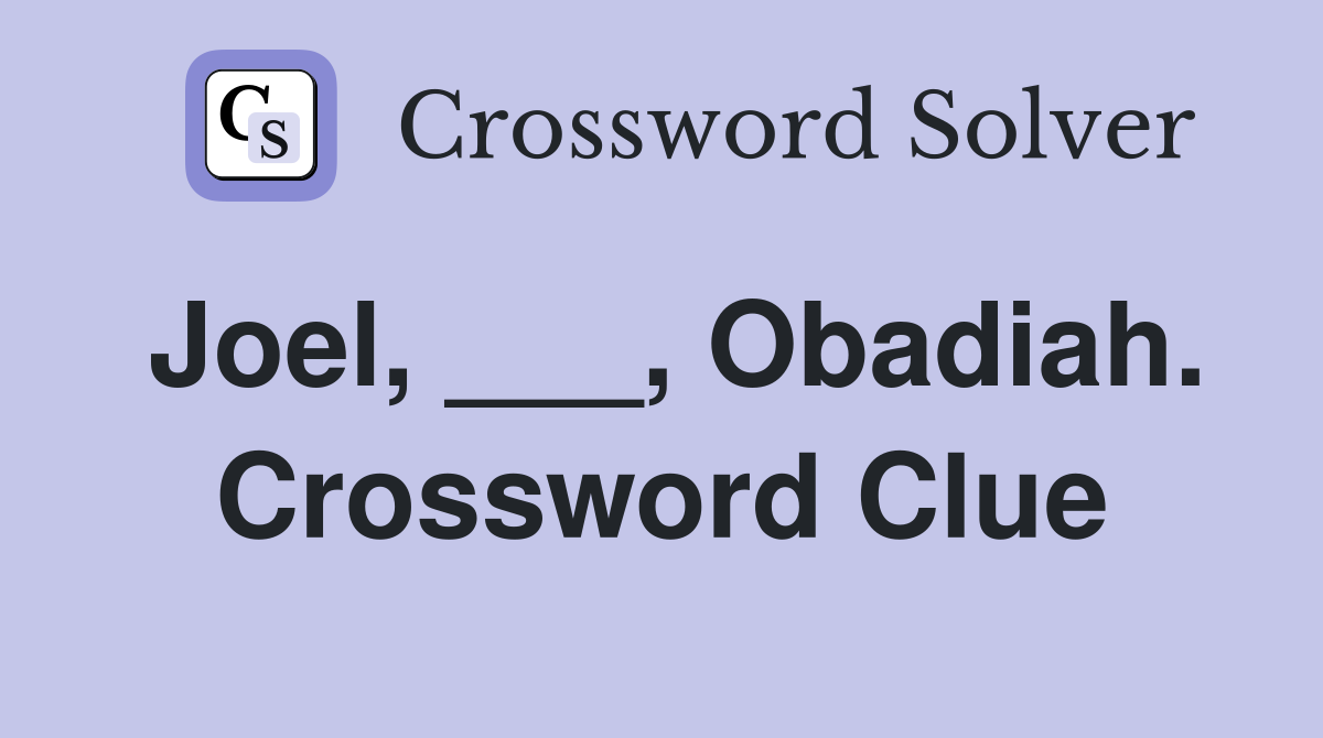 Joel, ___, Obadiah. Crossword Clue