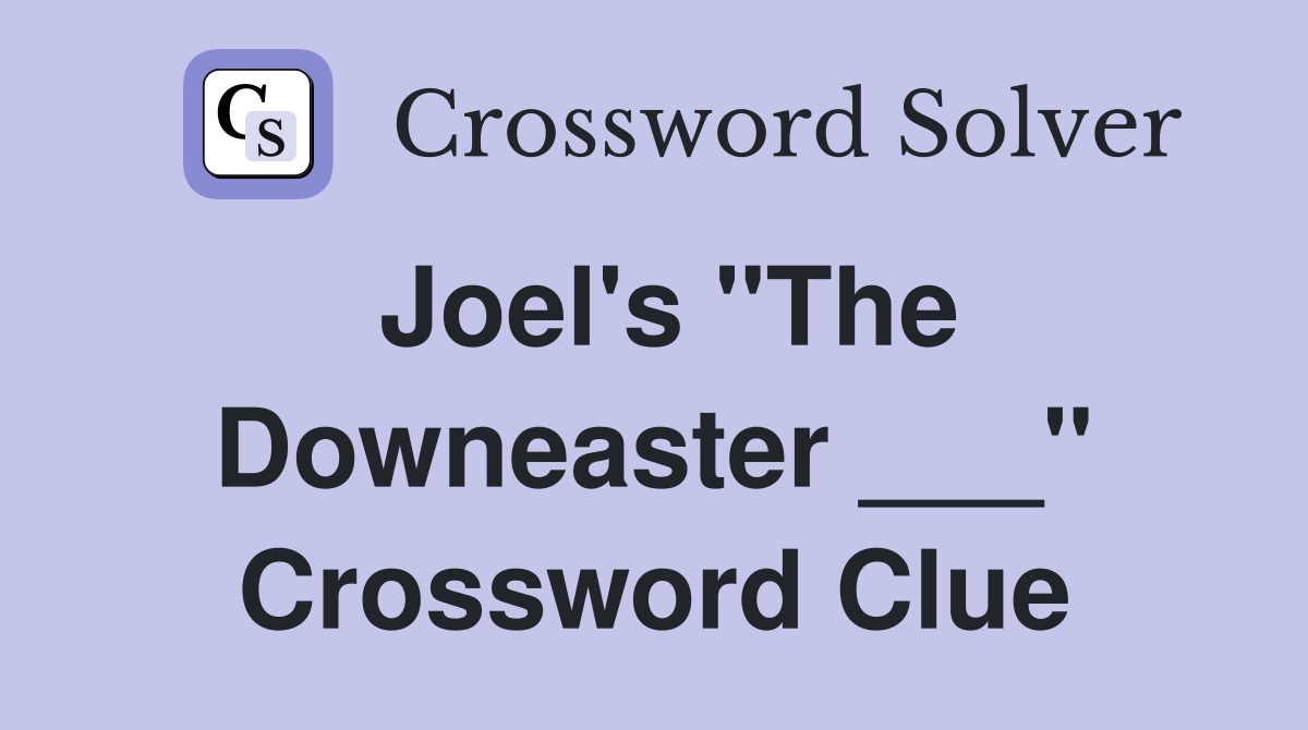 Joel's "The Downeaster ___" Crossword Clue