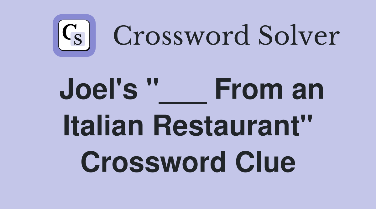 Joel's "___ From an Italian Restaurant" Crossword Clue