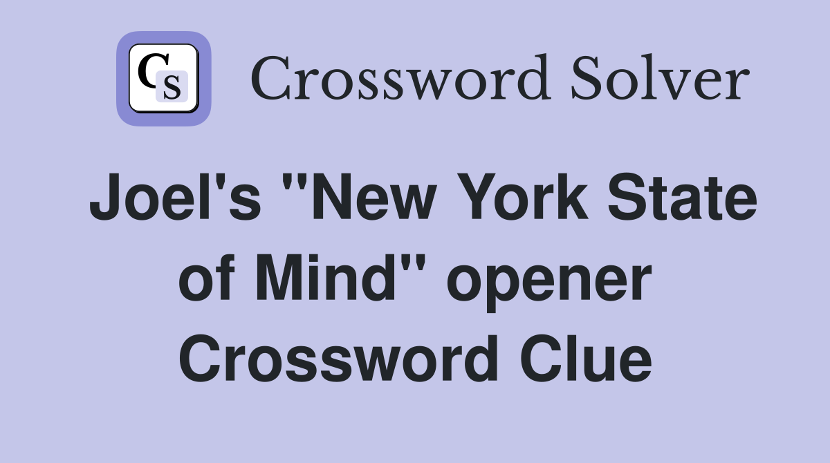 Joel's ''New York State of Mind'' opener Crossword Clue