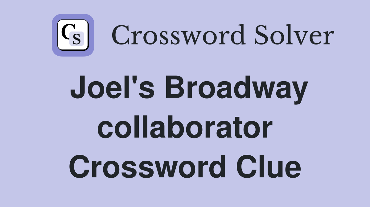 Joel's Broadway collaborator Crossword Clue