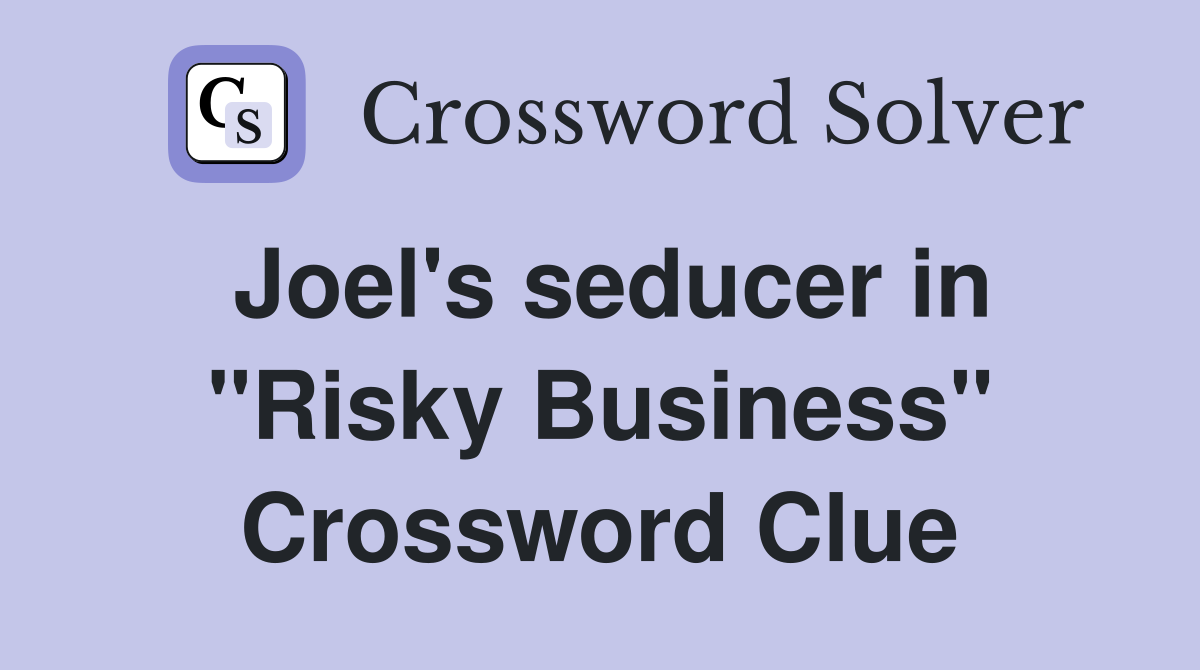 Joel's seducer in "Risky Business" Crossword Clue