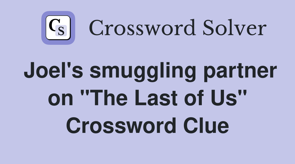 Joel's smuggling partner on "The Last of Us" Crossword Clue