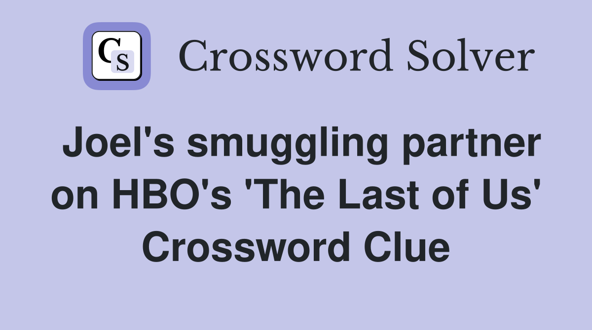 Joel's smuggling partner on HBO's 'The Last of Us' Crossword Clue