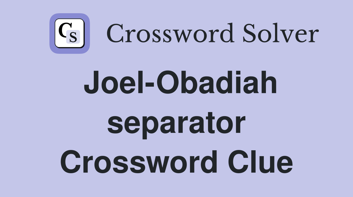 Joel-Obadiah separator Crossword Clue