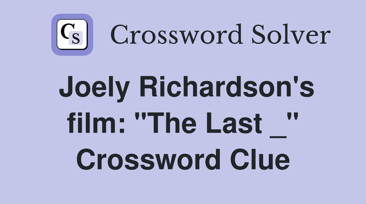 Joely Richardson's film: "The Last _" Crossword Clue