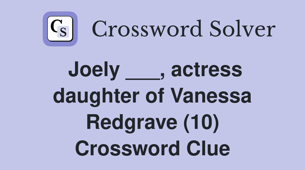 Joely ___, actress daughter of Vanessa Redgrave (10) Crossword Clue