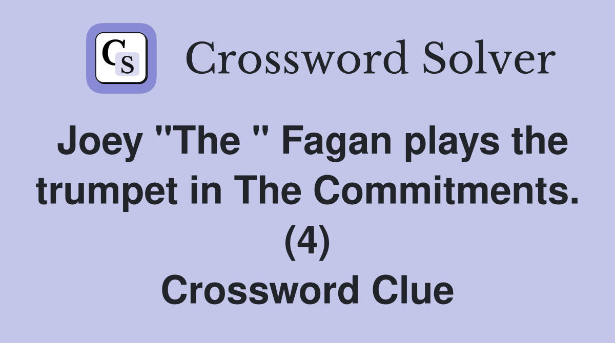 Joey "The " Fagan plays the trumpet in The Commitments. (4) Crossword Clue