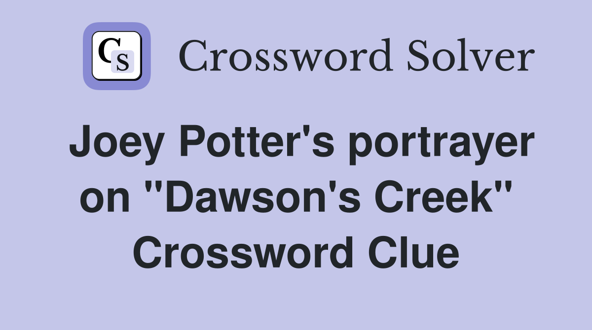 Joey Potter's portrayer on "Dawson's Creek" Crossword Clue