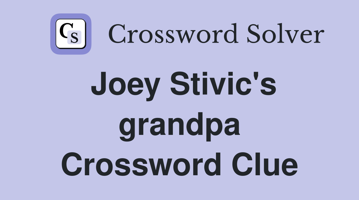 Joey Stivic's grandpa Crossword Clue