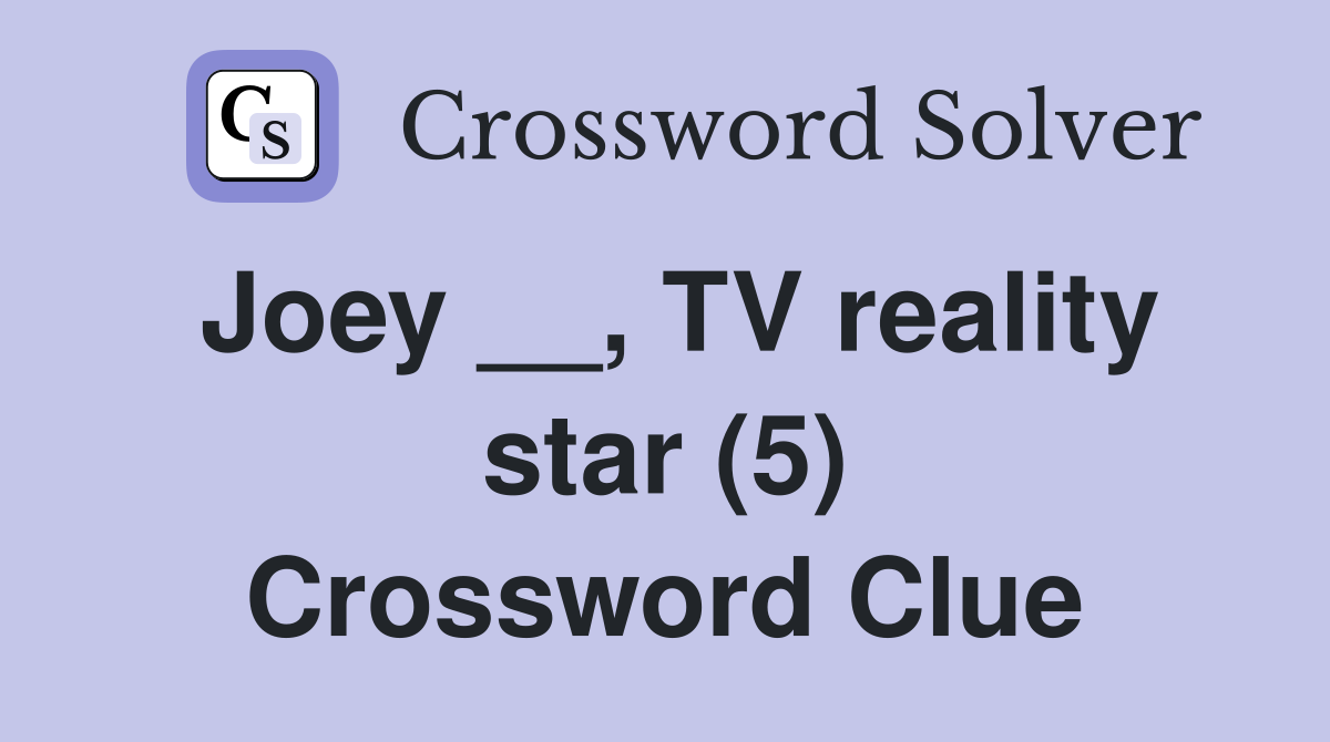 Joey __, TV reality star (5) Crossword Clue