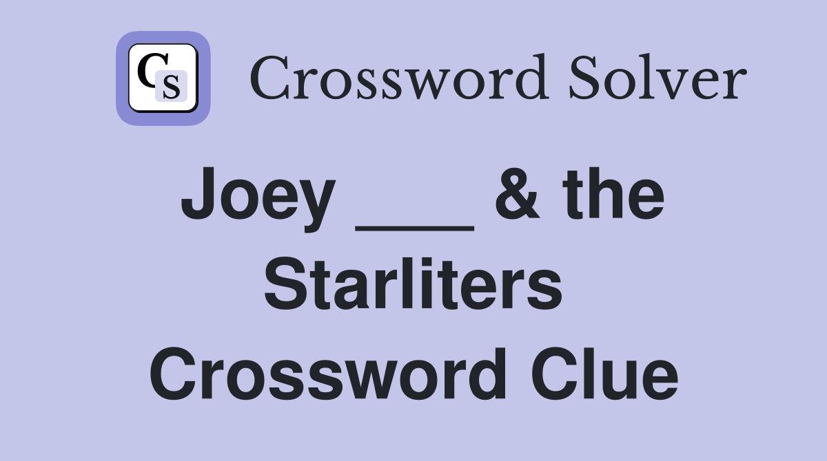 Joey ___ & the Starliters Crossword Clue
