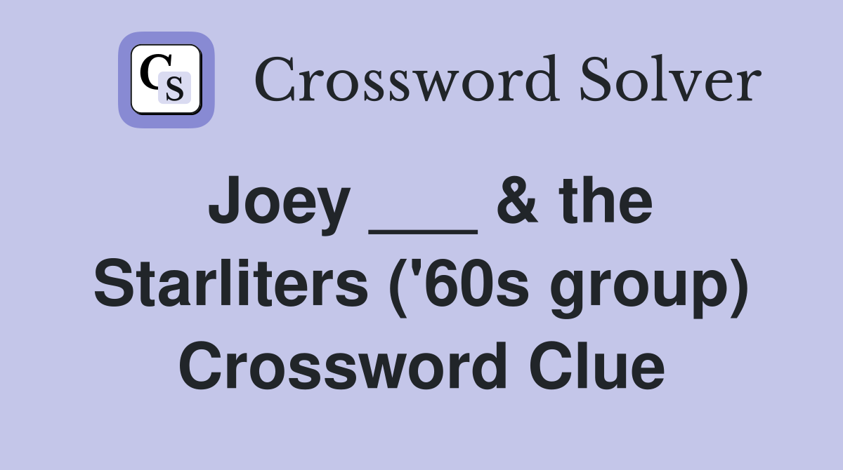 Joey ___ & the Starliters ('60s group) Crossword Clue