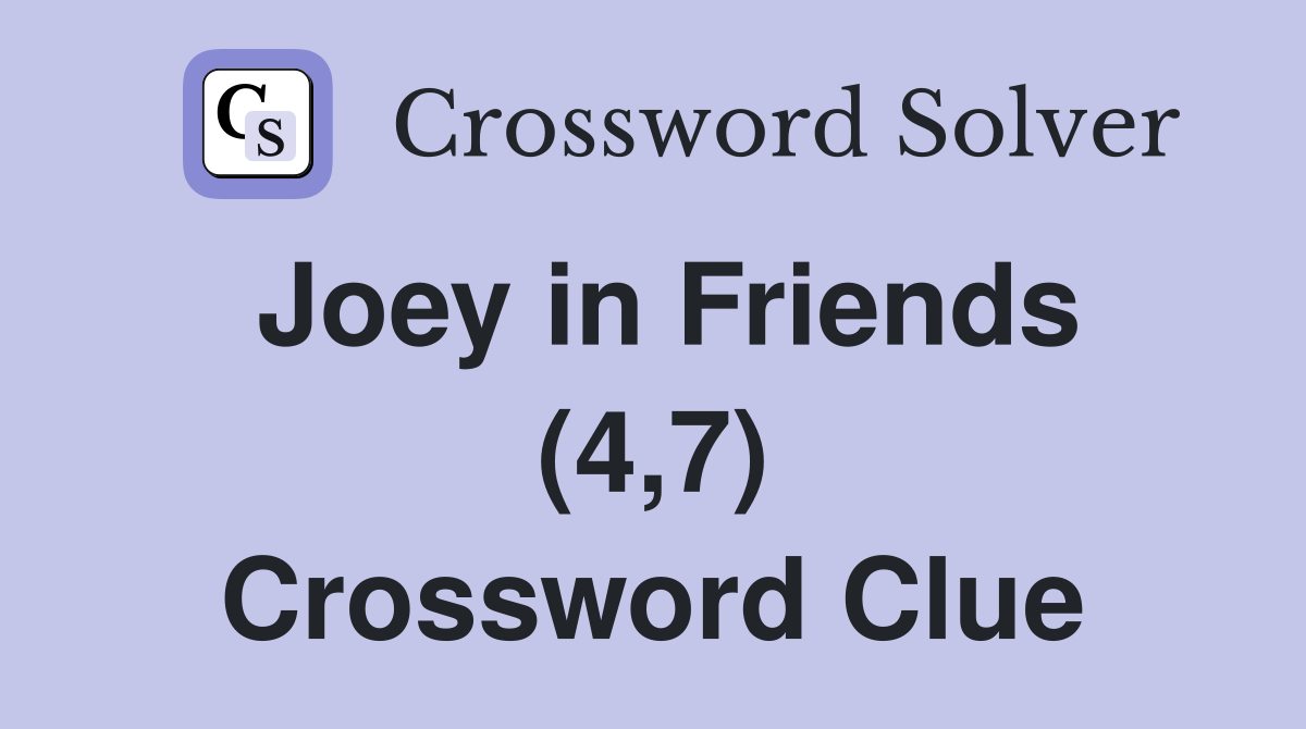 Joey in Friends (4,7) Crossword Clue