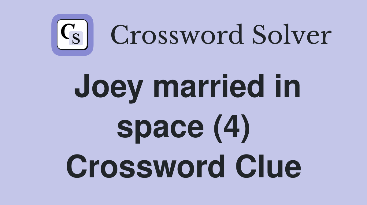 Joey married in space (4) Crossword Clue