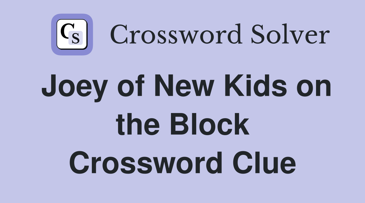 Joey of New Kids on the Block Crossword Clue