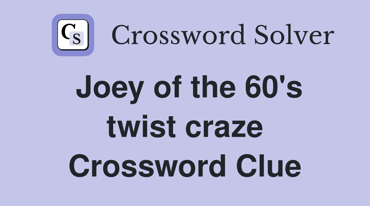 Joey of the 60's twist craze Crossword Clue