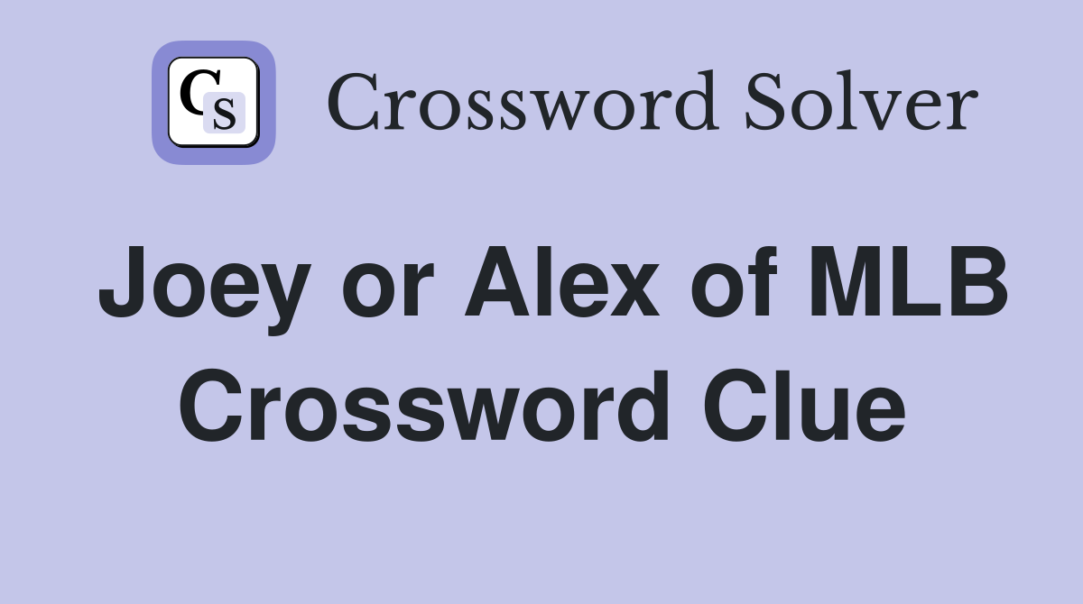 Joey or Alex of MLB Crossword Clue