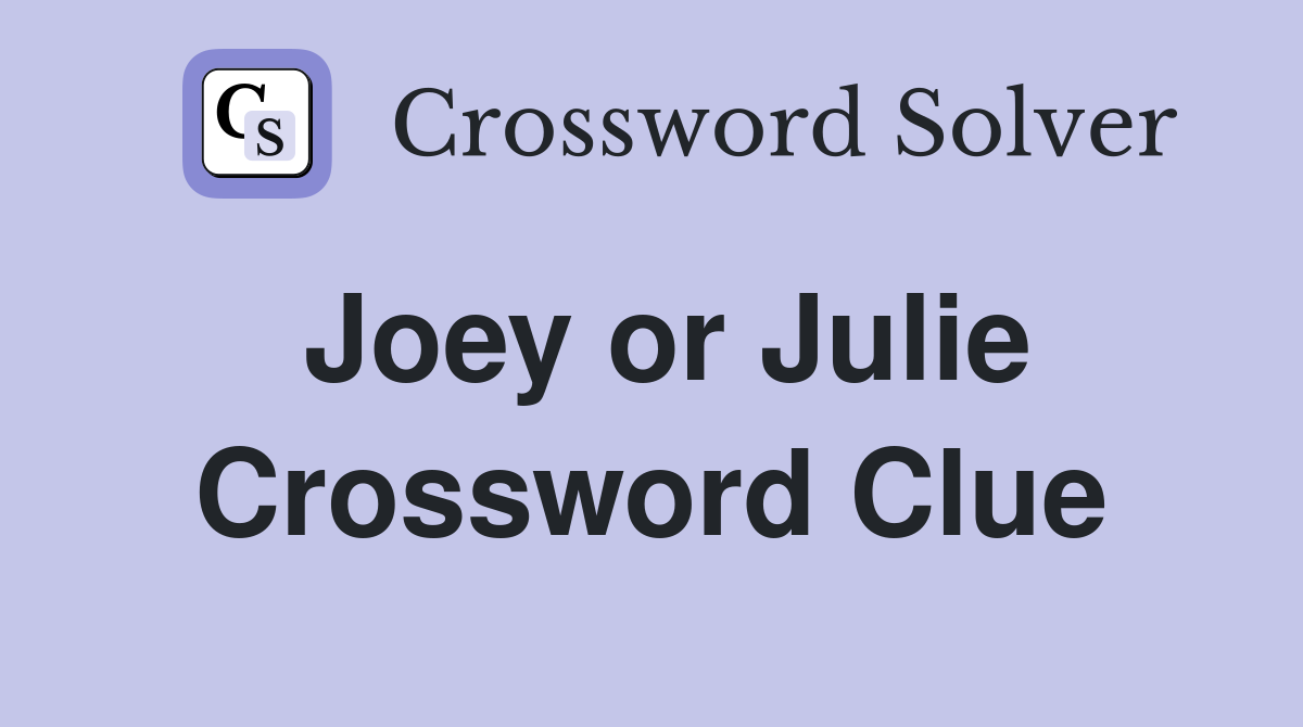 Joey or Julie Crossword Clue