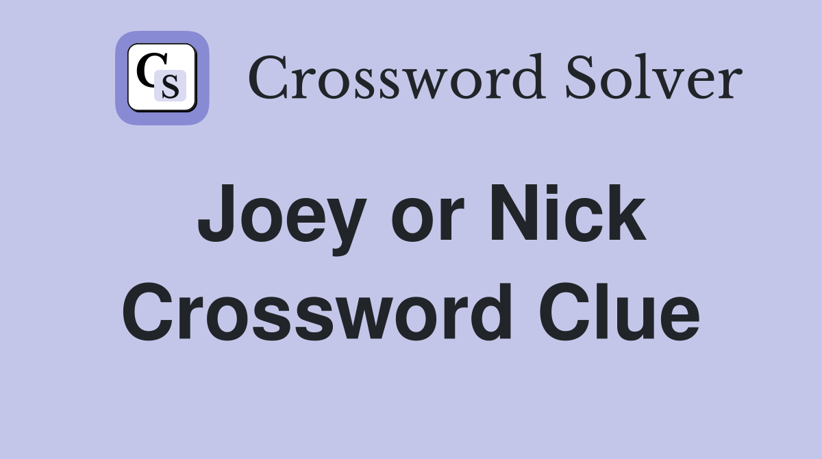 Joey or Nick Crossword Clue