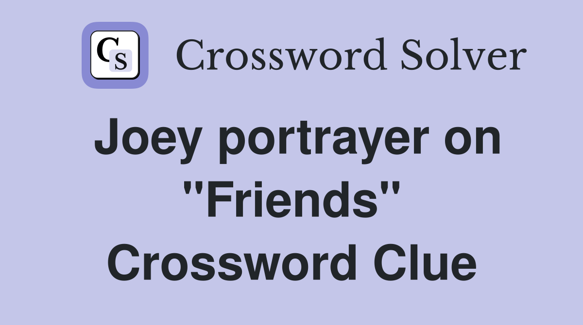 Joey portrayer on "Friends" Crossword Clue