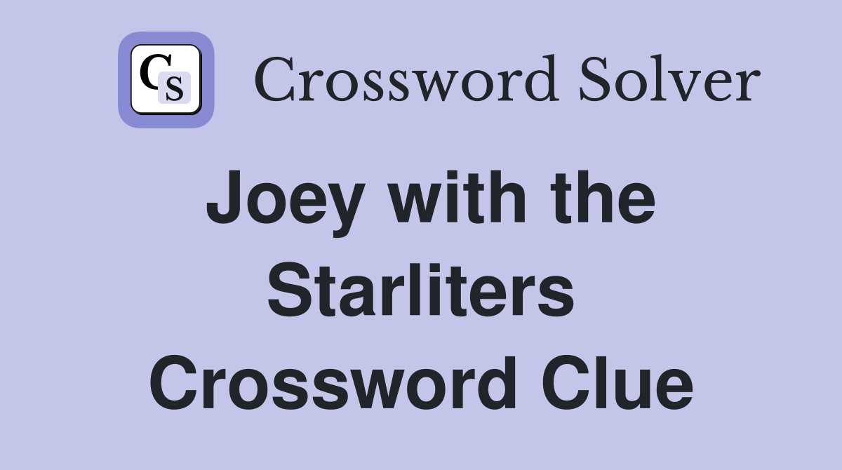 Joey with the Starliters Crossword Clue