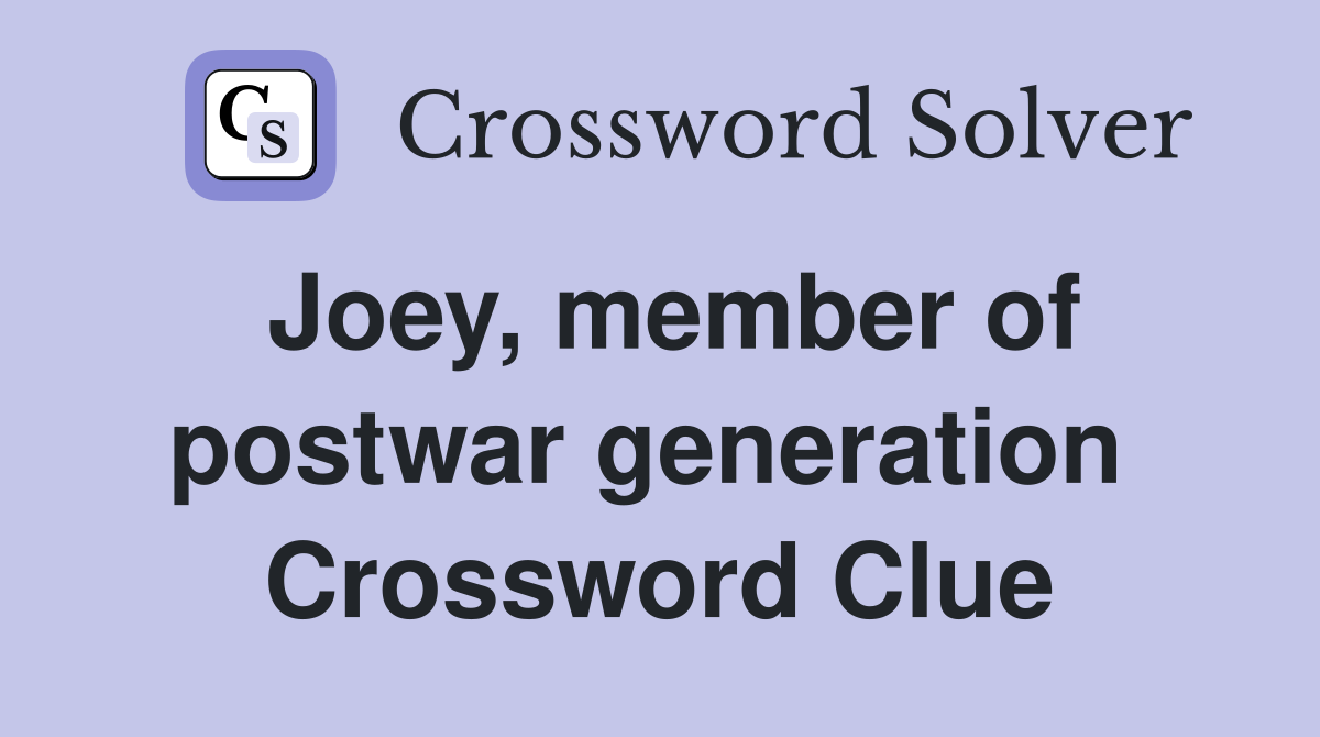 Joey, member of postwar generation  Crossword Clue