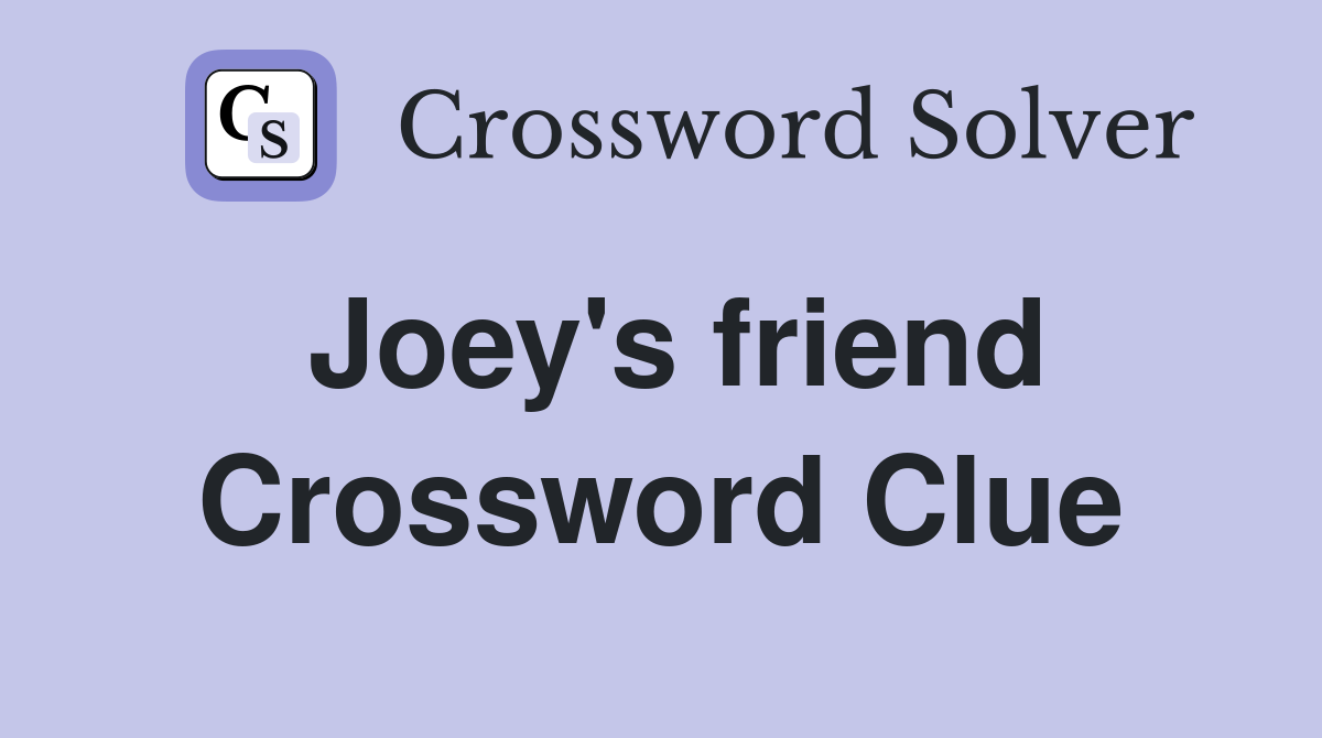 Joey's friend Crossword Clue