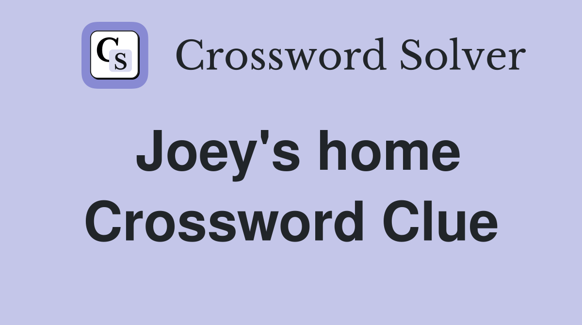 Joey's home Crossword Clue