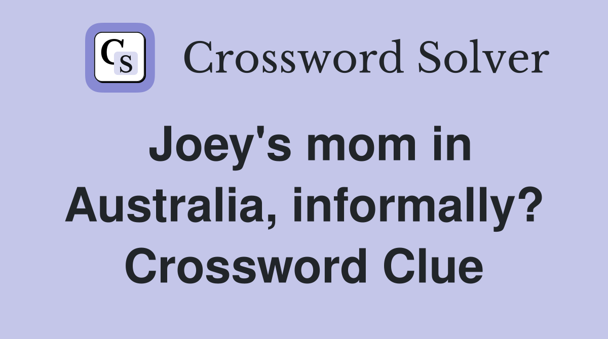Joey's mom in Australia, informally? Crossword Clue