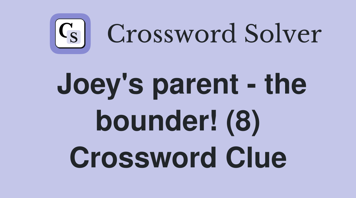 Joey's parent - the bounder! (8) Crossword Clue
