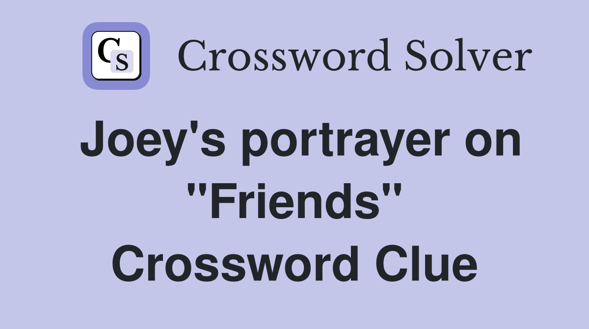 Joey's portrayer on "Friends" Crossword Clue