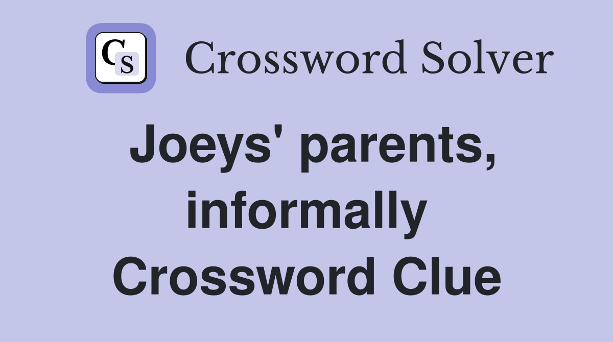 Joeys' parents, informally Crossword Clue