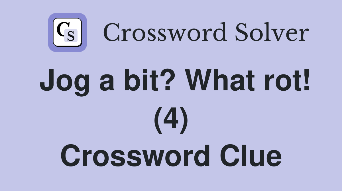 Jog a bit? What rot! (4) Crossword Clue