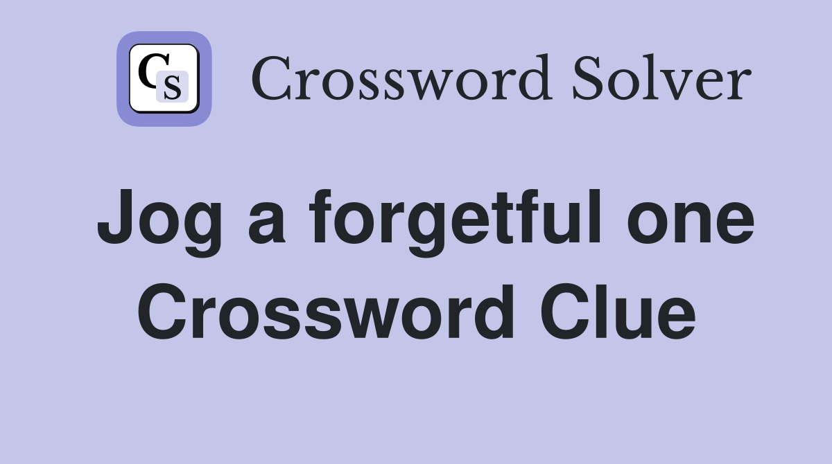 Jog a forgetful one Crossword Clue