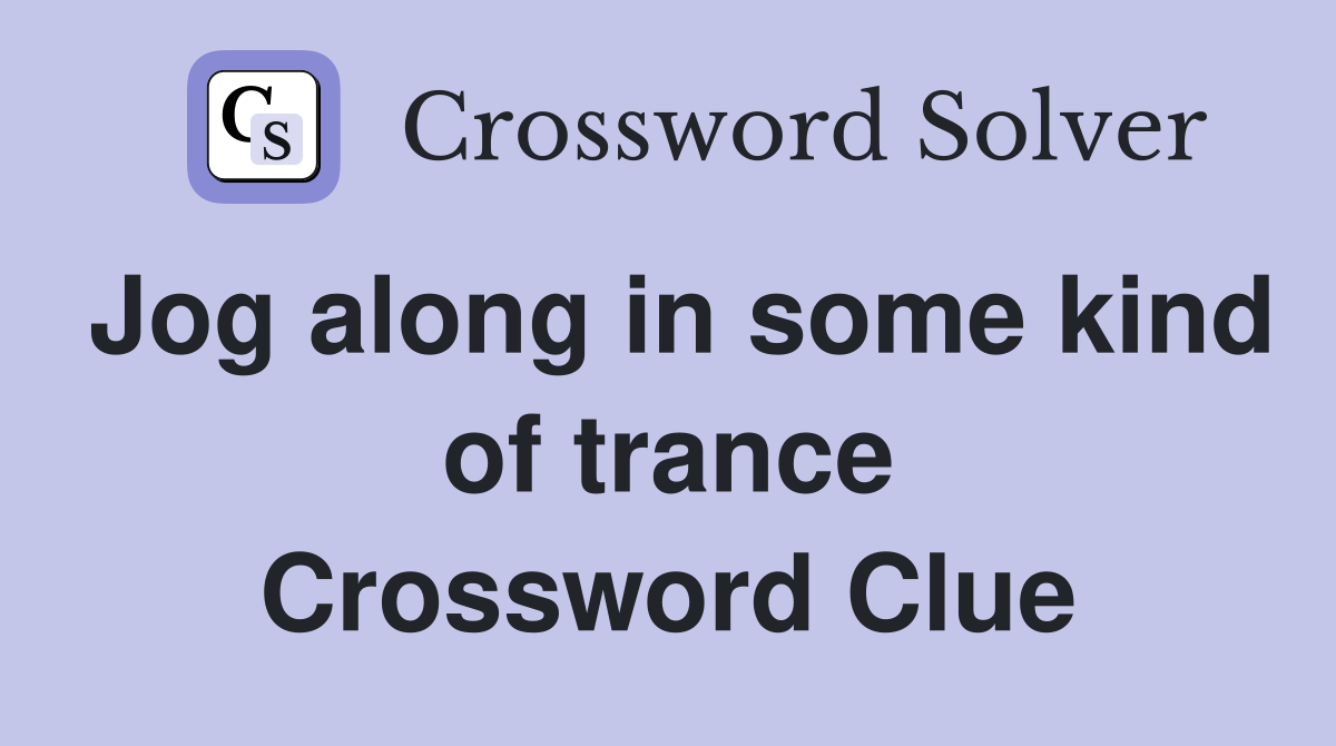 Jog along in some kind of trance Crossword Clue