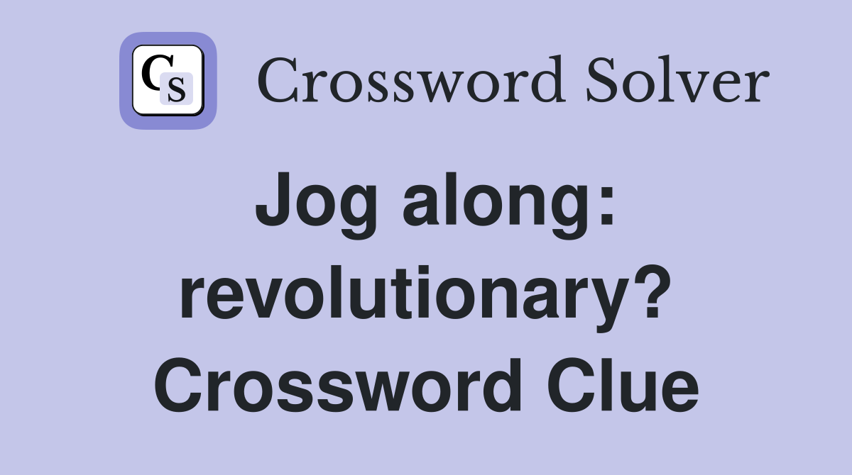 Jog along: revolutionary? Crossword Clue