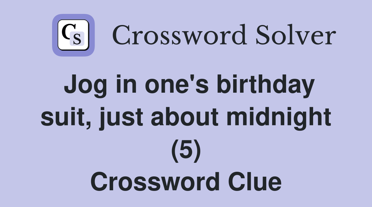 Jog in one's birthday suit, just about midnight (5) Crossword Clue