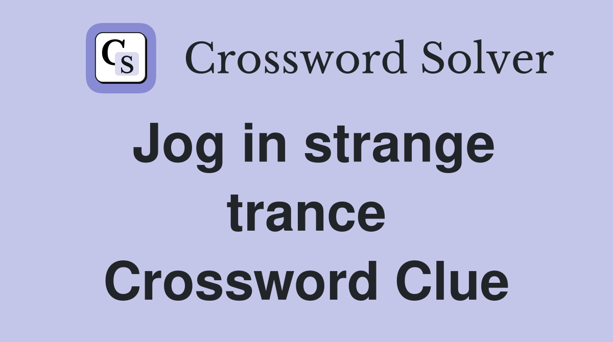 Jog in strange trance Crossword Clue