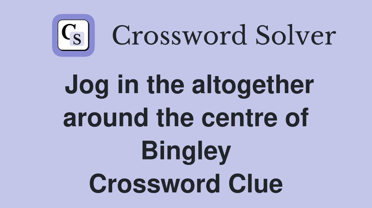 Jog in the altogether around the centre of Bingley Crossword Clue